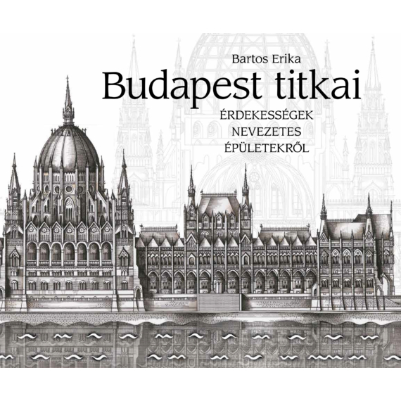 Budapest titkai - Érdekességek nevezetes épületekről/ 2023 új kiadás